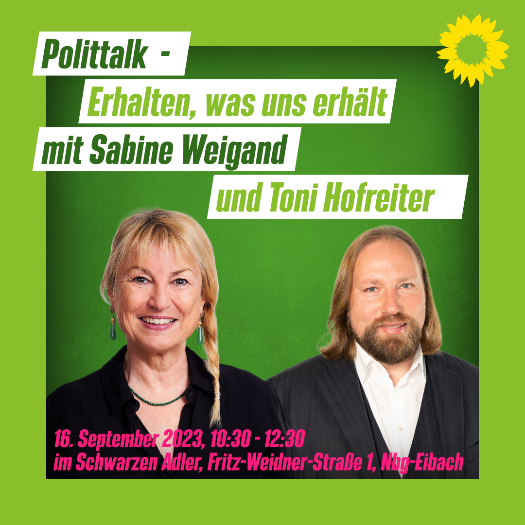 Erhalten, was uns erhält – Polittalk mit Sabine Weigand und Toni Hofreiter